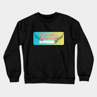 now that's what i call suffering pt2 Crewneck Sweatshirt